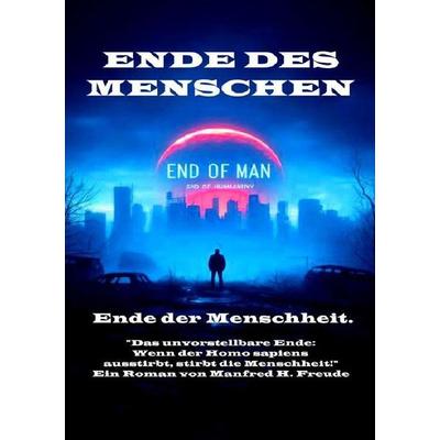 Ende des Menschen. Ende der Menschheit. Ende des Homo sapiens., Taschenbuch von Manfred H. Freude, Epubli, 978-3-7598-8538-8