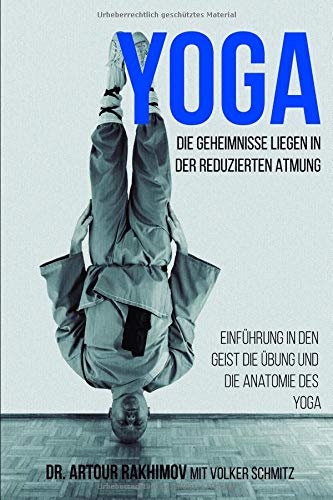 Rakhimov, Dr. Artour - Yoga, die Geheimnisse liegen in der reduzierten Atmung: Einführung in den Geist, die Übung und die Anatomie des Yoga - Preis vom 09.10.2026 07:28:09 h