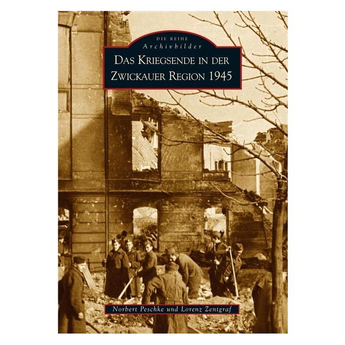 Sutton Das Kriegsende in der Zwickauer Region 1945 (Deutsch, Softcover, Norbert Peschke) (55187724)