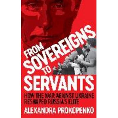 From Sovereigns to Servants, Taschenbuch von Alexandra Prokopenko, C Hurst & Co Publishers, 978-1-80526-577-1