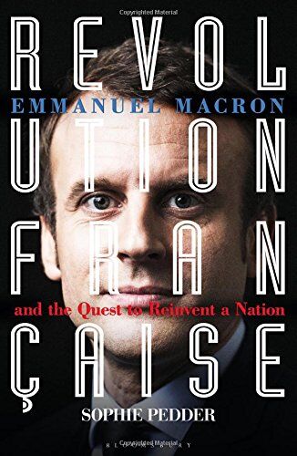 Sophie Pedder - Revolution Française: Emmanuel Macron and the Quest to Reinvent a Nation - Preis vom 30.09.2026 22:30:23 h