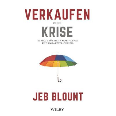Verkaufen in der Krise, Gebundene Ausgabe von Jeb Blount, Wiley-VCH, 978-3-527-51153-2