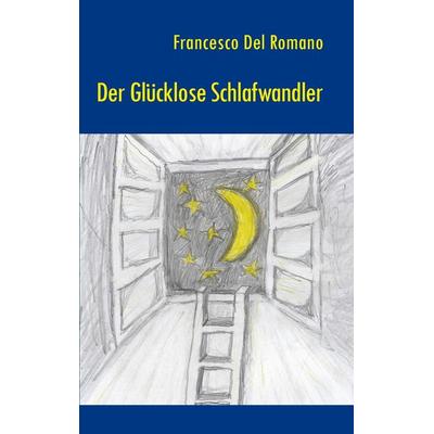 Der glücklose Schlafwandler, Taschenbuch von Francesco Del Romano, BoD – Books on Demand, 978-3-7448-7124-2