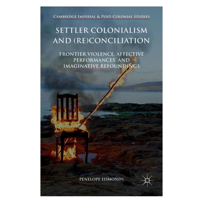 Palgrave Macmillan Uk Settler Colonialism and (Re)conciliatio (Englisch, Hardcover, Penelope Edmonds) (63299197)