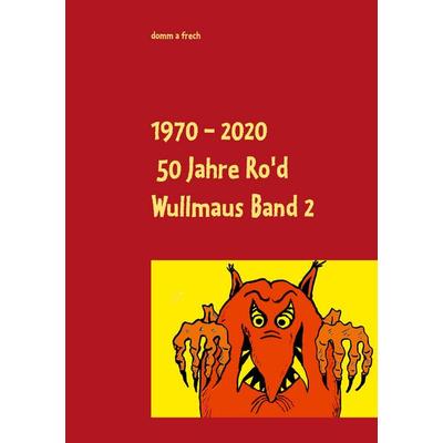 1970 - 2020 50 Jahre Ro'd Wullmaus, Taschenbuch von , BoD – Books on Demand, 978-3-7519-6088-5
