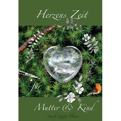 Herzens Zeit für Mutter und Kind, Gebundene Ausgabe von Amely Gräfin Platen, Tredition, 978-3-347-15410-0