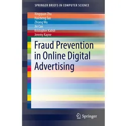 Fraud Prevention in Online Digital Advertising, Fachbücher von Jie Cao, Jeremy Kayne, Xingquan Zhu, Haicheng Tao, Zhiang Wu, Kristopher Kalish