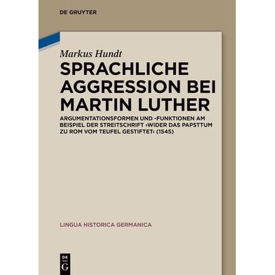 Sprachliche Aggression bei Martin Luther, Gebundene Ausgabe von Markus Hundt, De Gruyter, 978-3-11-075327-1