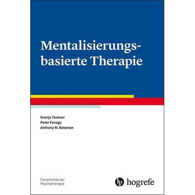 Mentalisierungsbasierte Therapie, Taschenbuch von Svenja Taubner,Peter Fonagy,Anthony W. Bateman, Hogrefe Verlag, 978-3-8017-2834-2