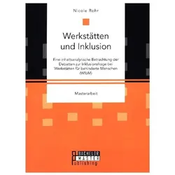 Werkstätten und Inklusion. Eine inhaltsanalytische Betrachtung der Debatten zur Inklusionsfrage bei, Fachbücher von Nicole Rohr