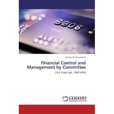 Kininmonth, K: Financial Control and Management by Committee, Taschenbuch von Kirsten W. Kininmonth, LAP LAMBERT Academic Publishing,