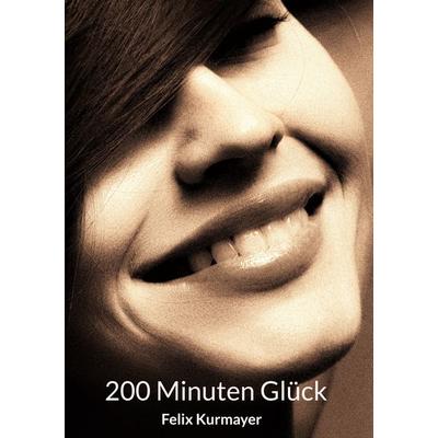 200 Minuten Glück, Gebundene Ausgabe von Felix Kurmayer, BoD – Books on Demand, 978-3-7578-9040-7