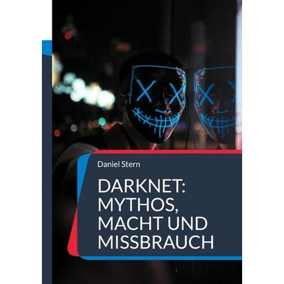 Darknet: Mythos, Macht und Missbrauch, Taschenbuch von Daniel Stern, BoD – Books on Demand, 978-3-8192-1474-5