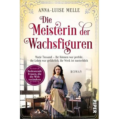 Die Meisterin der Wachsfiguren, Taschenbuch von Anna-Luise Melle, Piper Taschenbuch, 978-3-492-06280-0