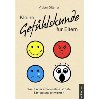 Kleine Gefühlskunde für Eltern, Taschenbuch von Vivian Dittmar, Verlag VCS Dittmar, Edition Est, 978-3-940773-20-3