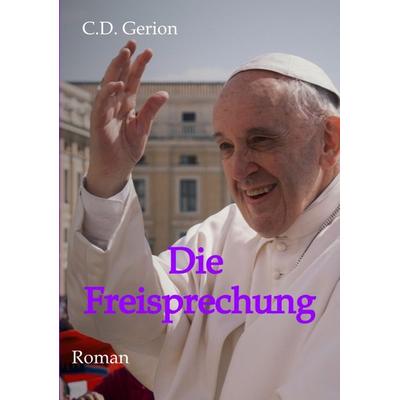 Die Freisprechung, Taschenbuch von C.D. Gerion, Tredition, 978-3-347-49026-0