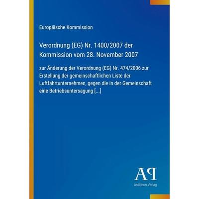Verordnung (EG) Nr. 1400/2007 der Kommission vom 28. November 2007, Taschenbuch von Europäische Kommission, Antiphon Verlag, 978-3-387-88965-9