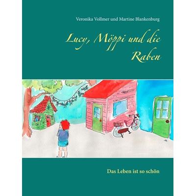 Lucy, Möppi und die Raben, Taschenbuch von Veronika Vollmer,Martine Blankenburg, BoD – Books on Demand, 978-3-7504-0071-9