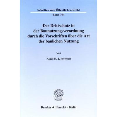 Der Drittschutz in der Baunutzungsverordnung durch die Vorschriften über die Art der baulichen Nutzung., Taschenbuch von Klaus H. J. Petersen, Duncker