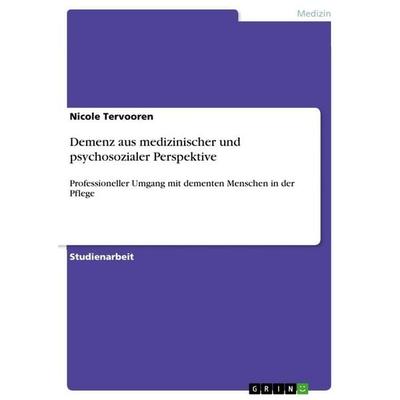 Demenz aus medizinischer und psychosozialer Perspektive, Taschenbuch von Nicole Tervooren, GRIN, 978-3-668-10273-6