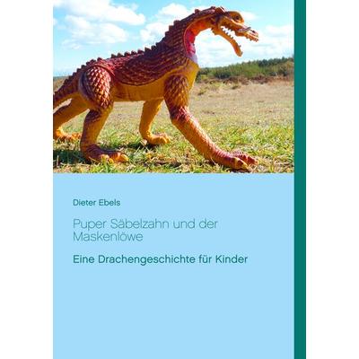 Puper Säbelzahn und der Maskenlöwe, Taschenbuch von Dieter Ebels, BoD – Books on Demand, 978-3-7460-6383-6