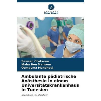 Ambulante pädiatrische Anästhesie in einem Universitätskrankenhaus in Tunesien, Taschenbuch von Sawsen Chakroun,Maha Ben Mansour,Oumayma Mandhouj,