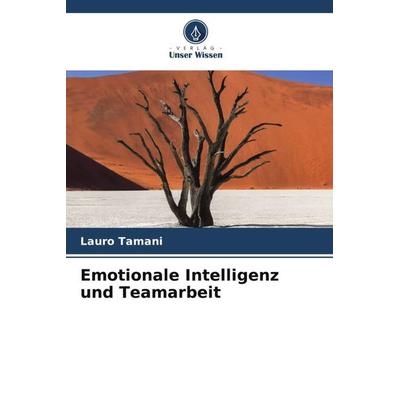 Emotionale Intelligenz und Teamarbeit, Taschenbuch von Lauro Tamani, Verlag Unser Wissen, 978-620-5-33004-3