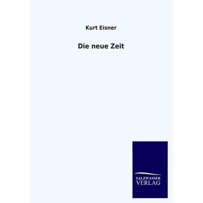 Die neue Zeit, Taschenbuch von Kurt Eisner, Salzwasser, 978-3-8460-1671-8