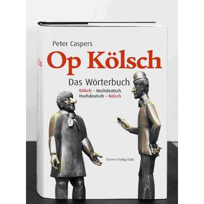 Op Kölsch. Das Wörterbuch, Gebundene Ausgabe von Peter Caspers, Greven, 978-3-7743-0380-5