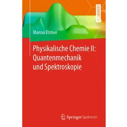 Physikalische Chemie II: Quantenmechanik und Spektroskopie, Fachbücher von Marcus Elstner