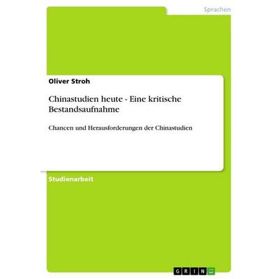 Chinastudien heute - Eine kritische Bestandsaufnahme, Taschenbuch von Oliver Stroh, GRIN, 978-3-656-38008-5