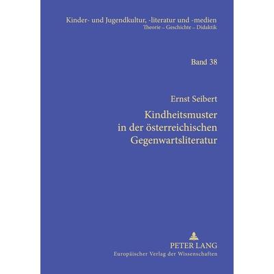 Kindheitsmuster in der österreichischen Gegenwartsliteratur, Taschenbuch von Ernst Seibert, Peter Lang GmbH, Internationaler Verlag der