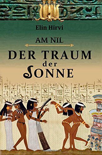 Elin Hirvi - Am Nil 1 - Der Traum der Sonne: Historischer Roman - Preis vom 30.09.2026 09:01:18 h