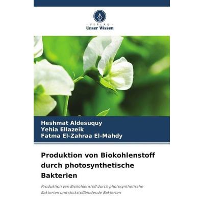 Produktion von Biokohlenstoff durch photosynthetische Bakterien, Taschenbuch von Heshmat Aldesuquy,Yehia Ellazeik,Fatma El-Zahraa El-Mahdy, Verlag