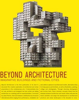 R. Klanten - Beyond Architecture: Imaginative Buildings and Fictional Cities - Preis vom 09.10.2026 07:28:09 h