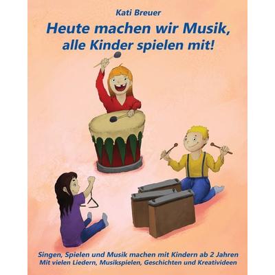 Heute machen wir Musik, alle Kinder spielen mit!, Taschenbuch von Kati Breuer, Verlag Stephen Janetzko, 978-3-95722-253-4