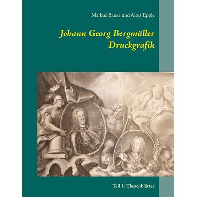 Johann Georg Bergmüller Druckgrafik, Taschenbuch von Markus Bauer,Alois Epple, BoD – Books on Demand, 978-3-7543-0660-4