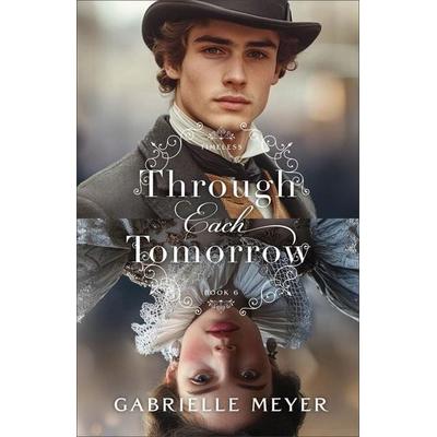 Through Each Tomorrow, Taschenbuch von Gabrielle Meyer, Baker Publishing Group, 978-0-7642-4302-8