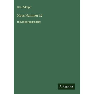 Haus Nummer 37, Gebundene Ausgabe von Karl Adolph, Antigonos Verlag, 978-3-566-11465-7