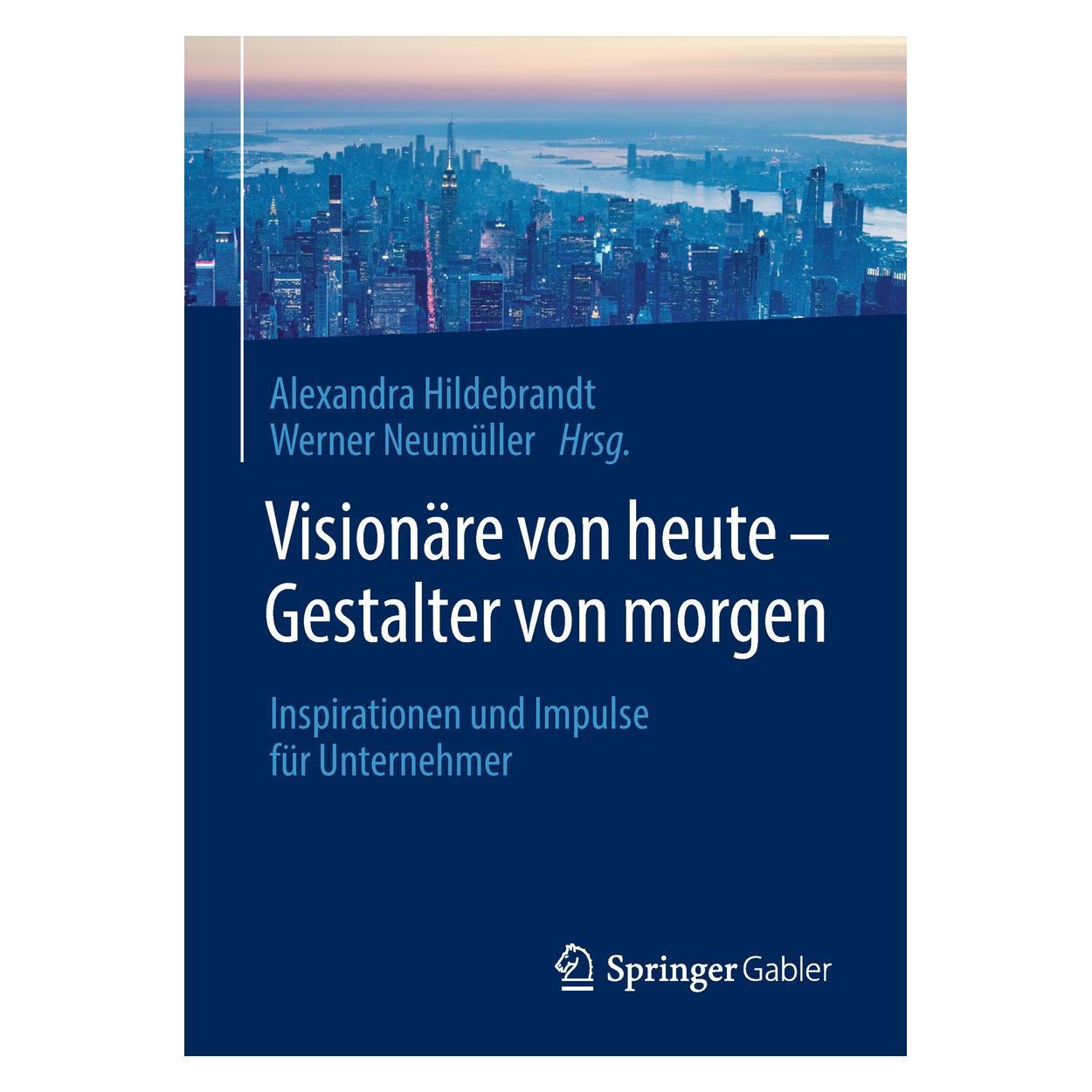 Springer Visionäre von heute - Gestalter von morgen (Deutsch, Hardcover, Alexandra Hildebrandt, Werner Neumüller) (9783662573006)