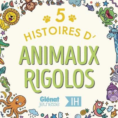 5 Histoires d'animaux rigolos pour les enfants - Intégrale - Thimothé Jeoffroy,Jess Pauwels,Nicolas Digard,Thomas Baas,Nadine Brun-Cosme, Audio,
