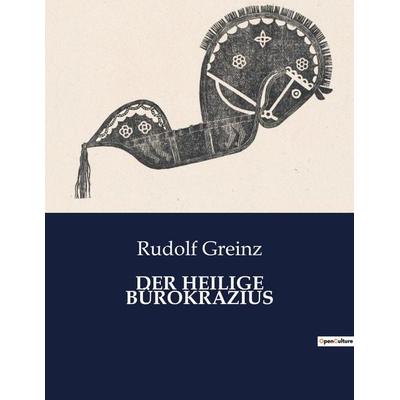 DER HEILIGE BÜROKRAZIUS, Taschenbuch von Rudolf Greinz, BoD - Books on Demand, 979-10-419-0965-0