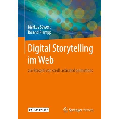 Digital Storytelling im Web, Taschenbuch von Markus Säwert,Roland Riempp, Springer Fachmedien Wiesbaden GmbH, 978-3-658-23054-8