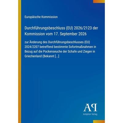 Durchführungsbeschluss (EU) 2026/2123 der Kommission vom 17. September 2026, Taschenbuch von Europäische Kommission, Antiphon Verlag,