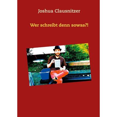Wer schreibt denn sowas?!, Taschenbuch von Joshua Clausnitzer, Twentysix, 978-3-7407-6962-8