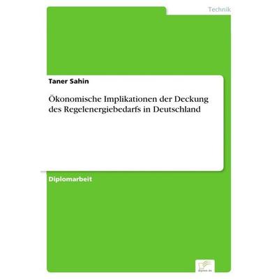 Ökonomische Implikationen der Deckung des Regelenergiebedarfs in Deutschland, Taschenbuch von Taner Sahin, GRIN, 978-3-8386-8457-4