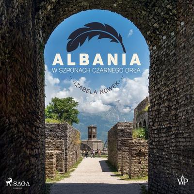 Albania. W szponach czarnego orła - Izabela Nowek, Audio, 9788727093772