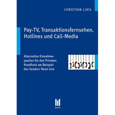 Pay-TV, Transaktionsfernsehen, Hotlines und Call-Media, Taschenbuch von Christian Lueg, Akademische Verlagsgemeinschaft München, 978-3-86924-854-7