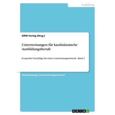 Unterweisungen für kaufmännische Ausbildungsberufe, Taschenbuch von GRIN Verlag (Hrsg., GRIN, 978-3-640-18566-5