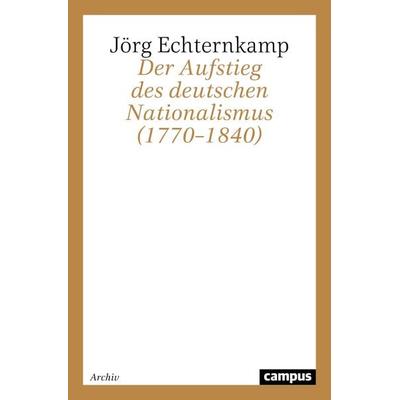 Der Aufstieg des deutschen Nationalismus (1770–1840), Taschenbuch von Jörg Echternkamp, Campus, 978-3-593-35960-1